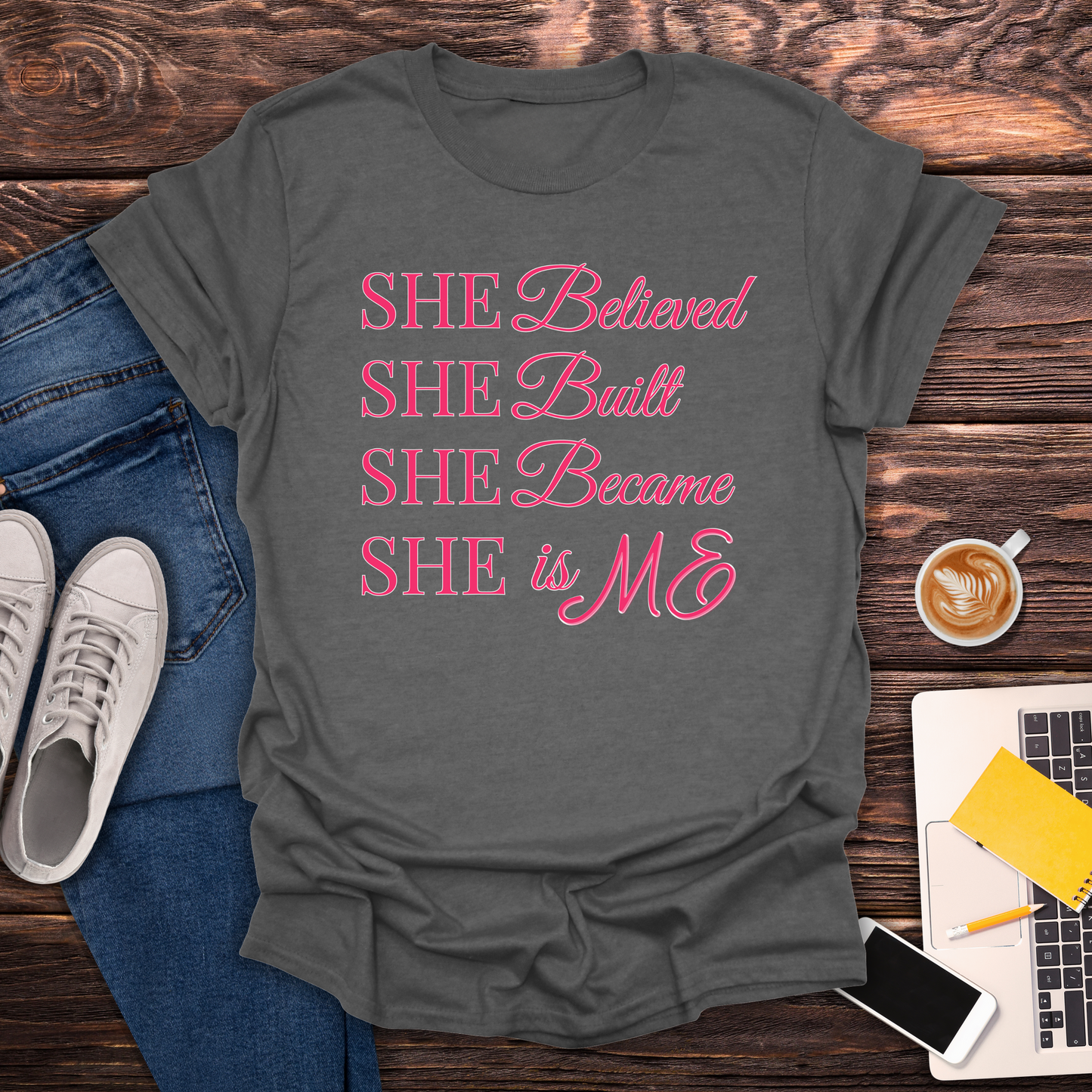 She Believed. She Built. She Became, She is ME - T-Shirt