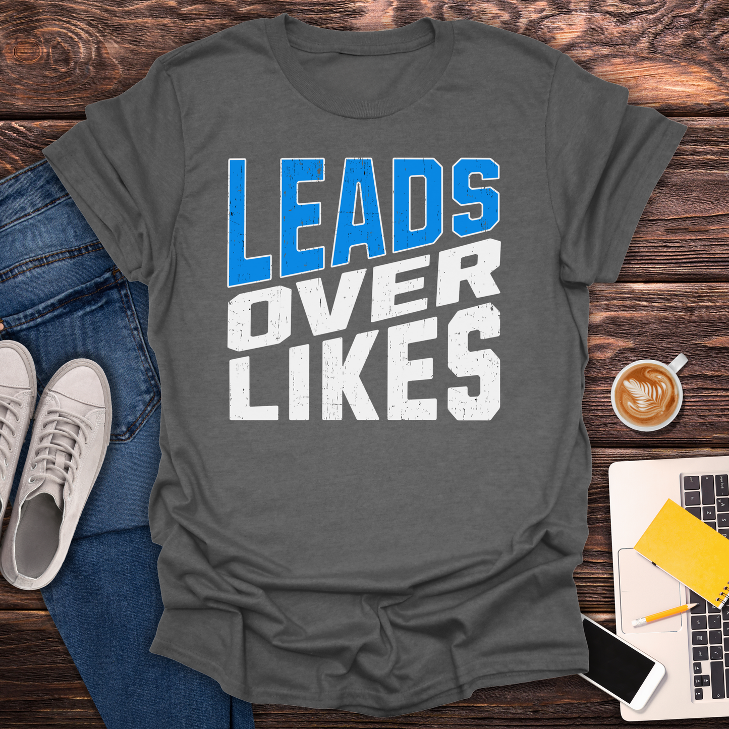 Leads Over Likes - T-Shirt