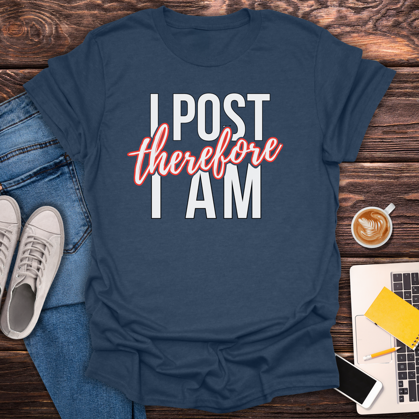 I Post Therefore I Am - T-Shirt
