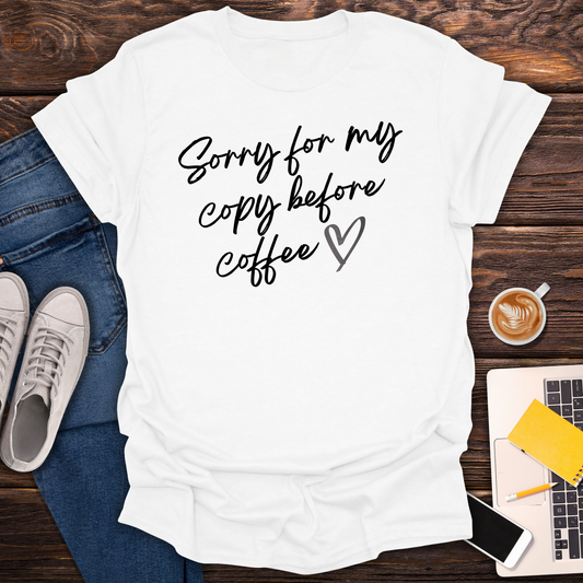 Sorry For My Copy Before Coffee - T-Shirt