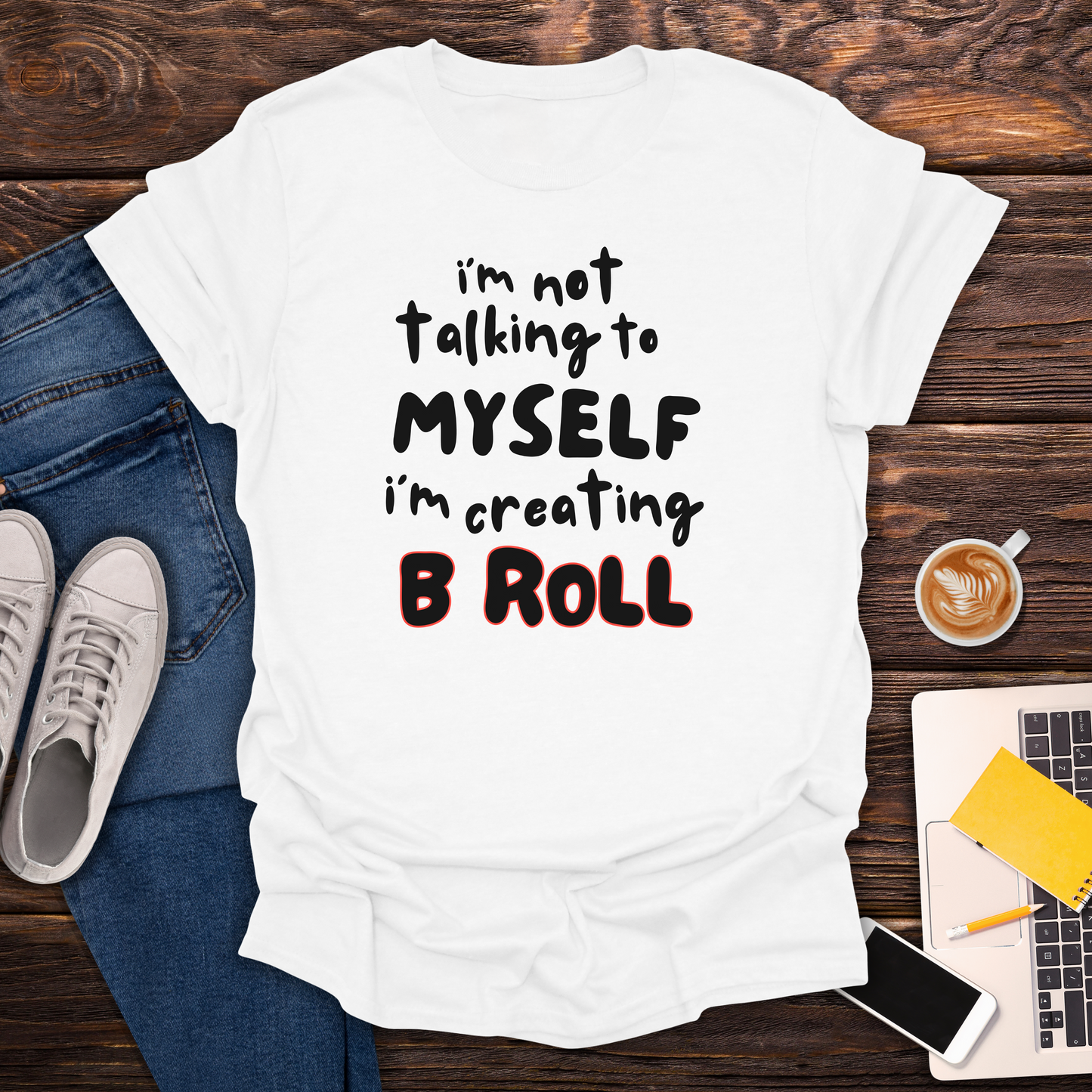 I'm Not Talking To Myself, I'm Creating B Roll - T-Shirt
