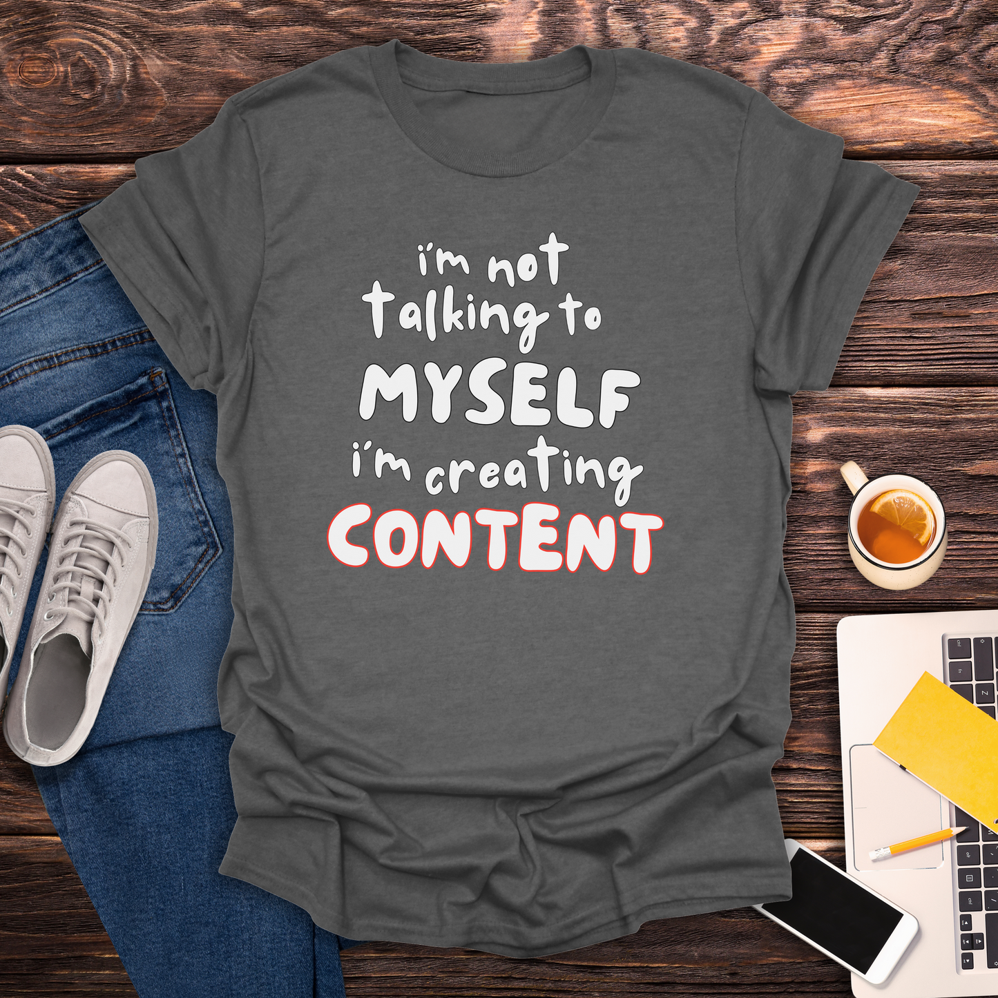I'm Not Talking To Myself, I'm Creating Content- T-Shirt