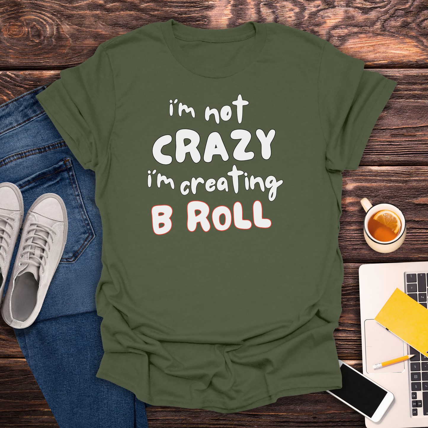 I'm Not Crazy, I'm Creating B Roll - T-Shirt