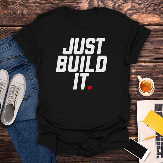 Just Build It - T-Shirt