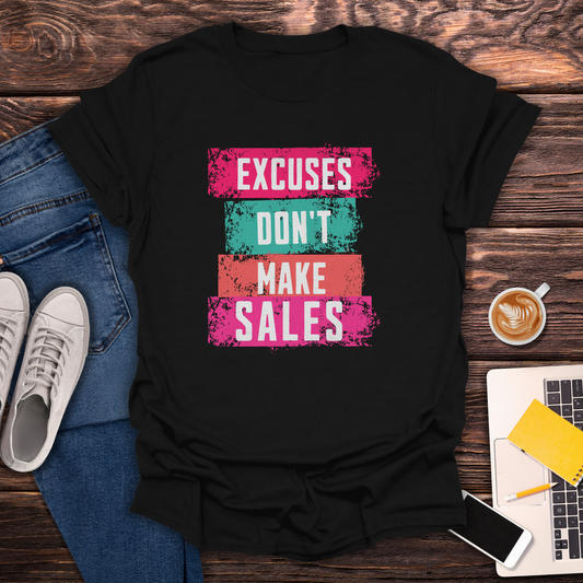 Excuses Don't Make Sales - Unisex T-Shirt