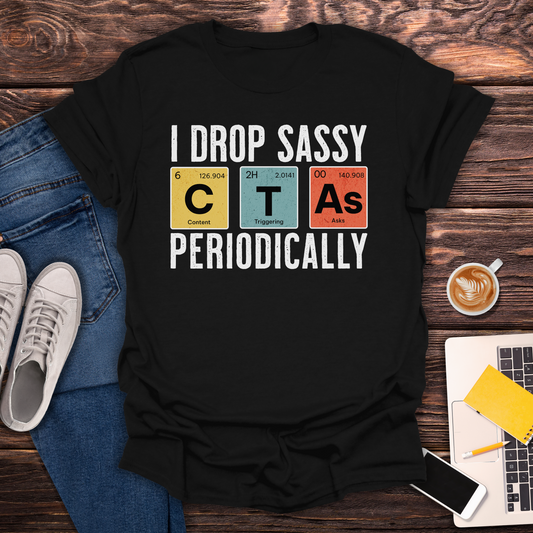 I Drop Sassy CTA's - Unisex T-Shirt