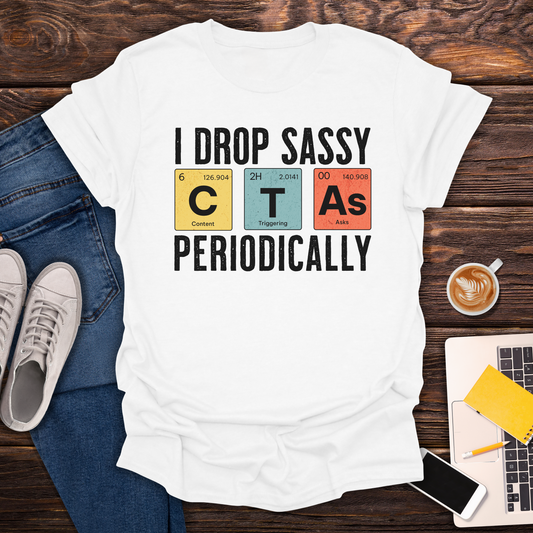 I Drop Sassy CTA's - Unisex T-Shirt