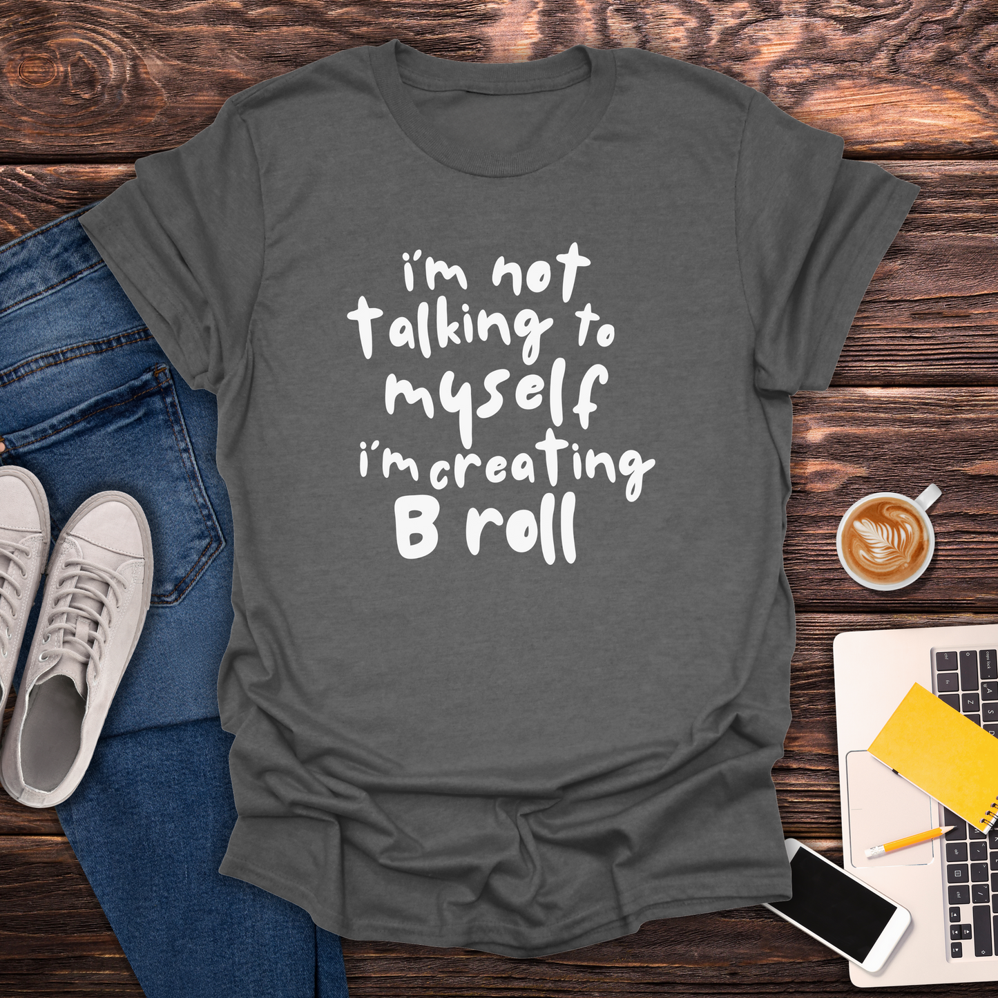 I'm Not Talking To Myself I'm Creating B Roll - T-Shirt