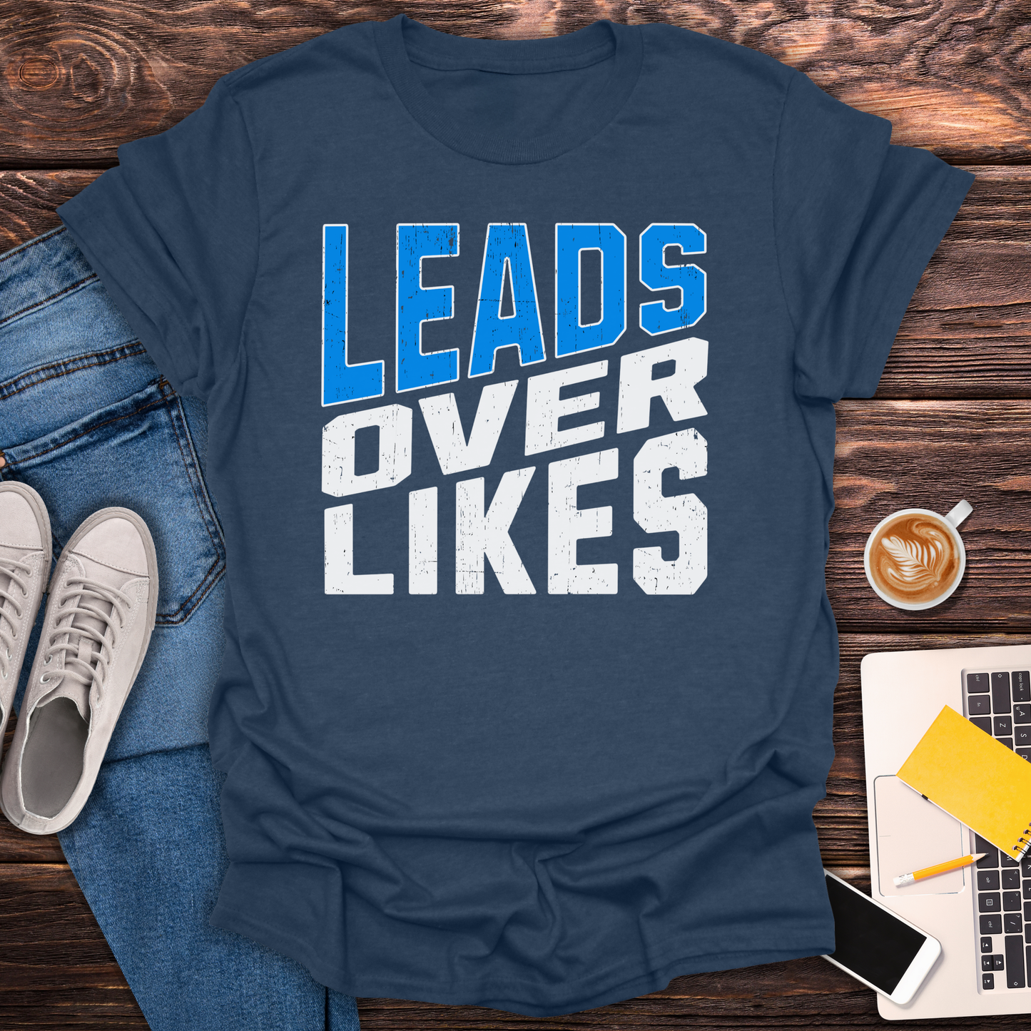 Leads Over Likes - T-Shirt