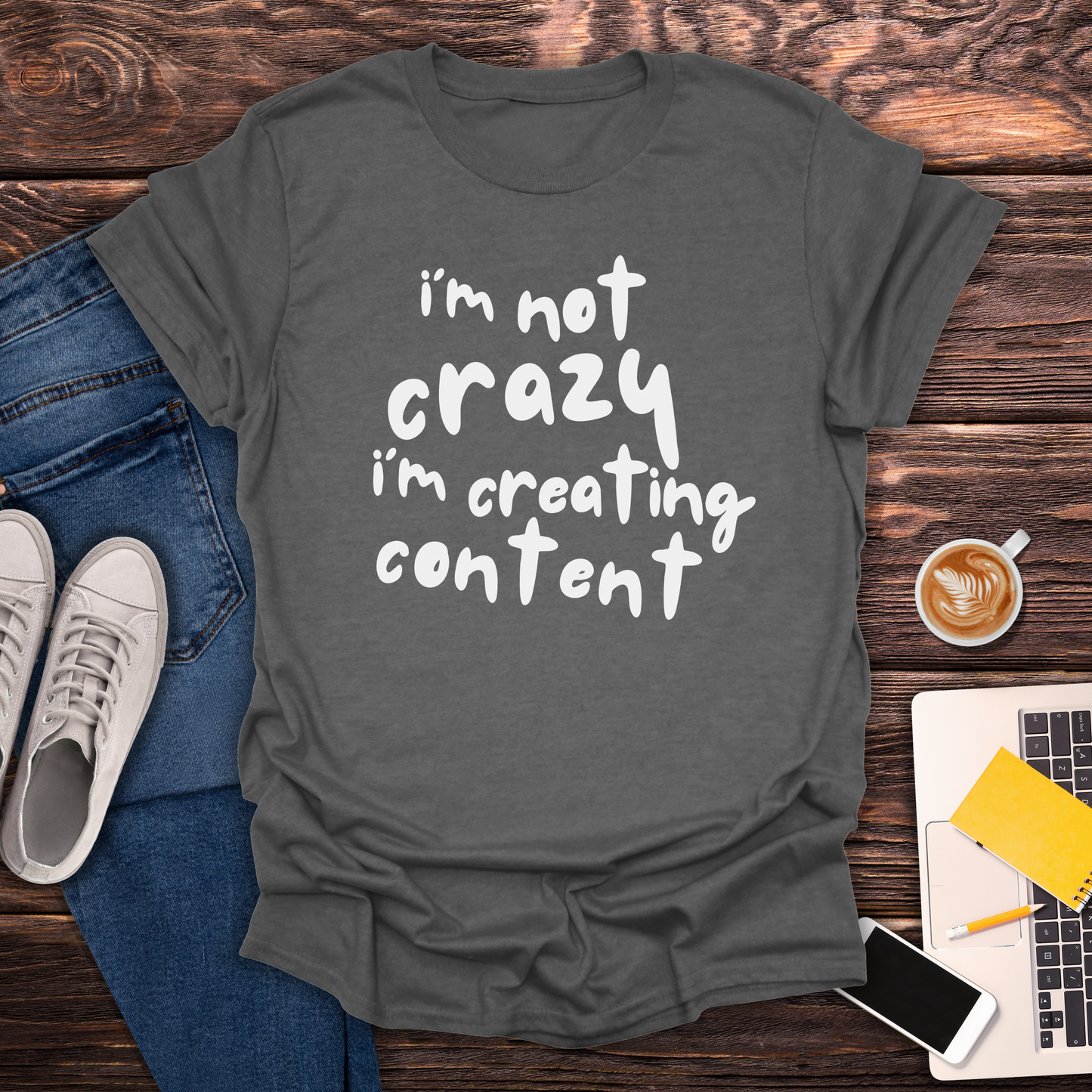 I'm Not Crazy I'm Creating Content -  T-Shirt