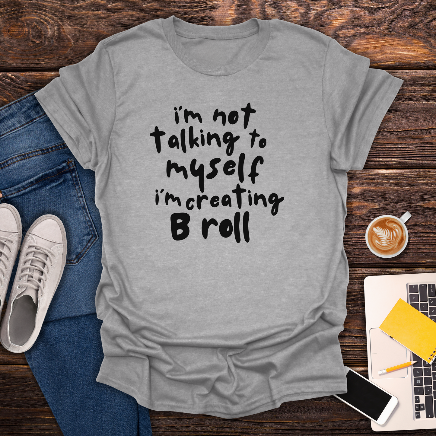 I'm Not Talking To Myself I'm Creating B Roll - T-Shirt