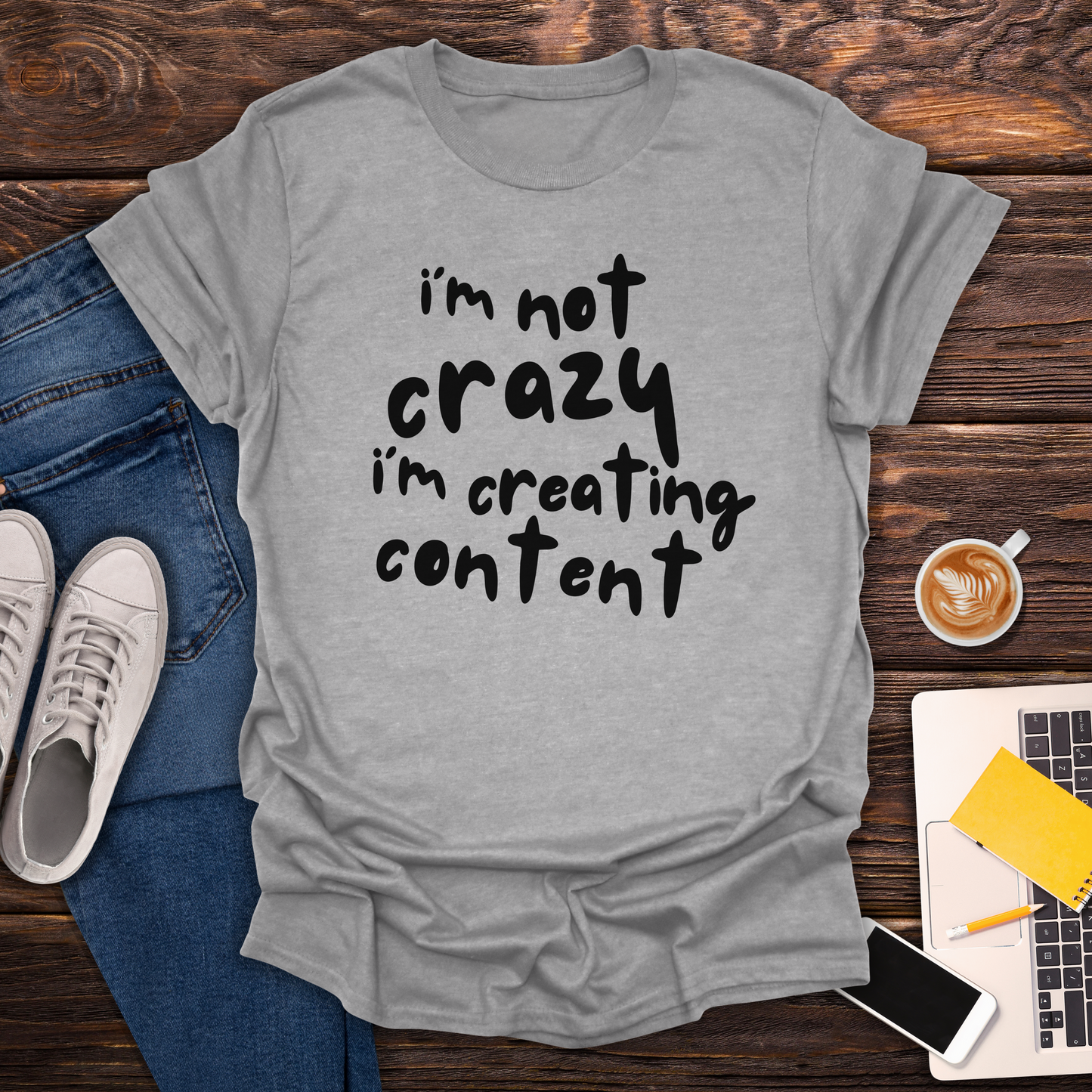 I'm Not Crazy I'm Creating Content -  T-Shirt