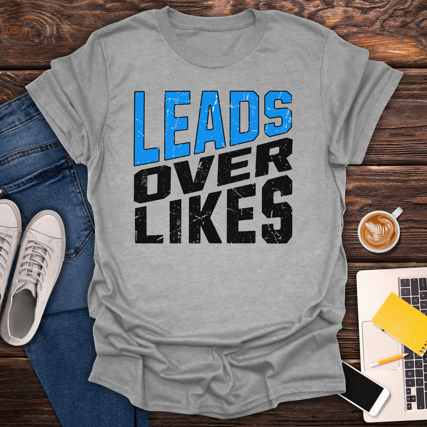 Leads Over Likes - T-Shirt