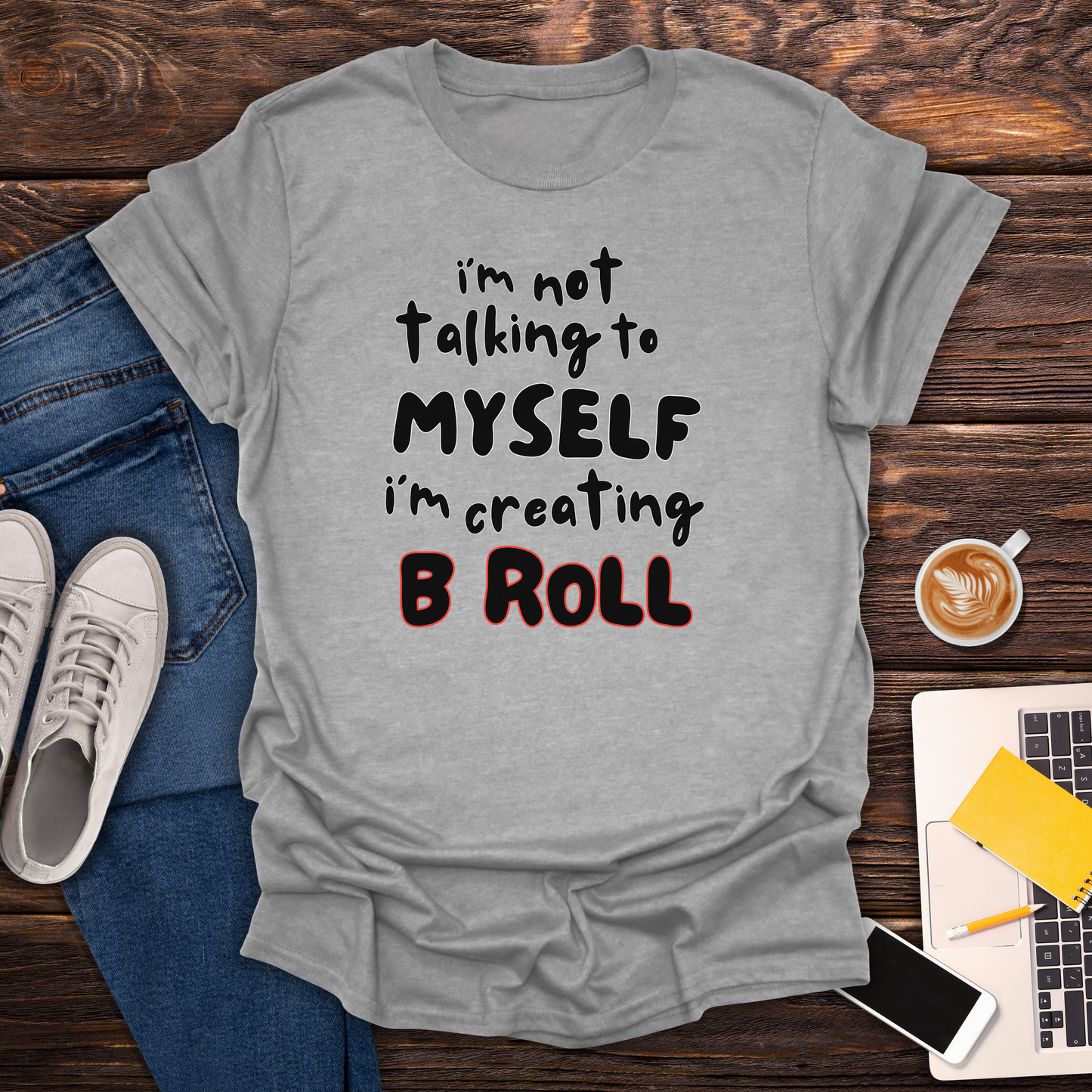 I'm Not Talking To Myself, I'm Creating B Roll - T-Shirt