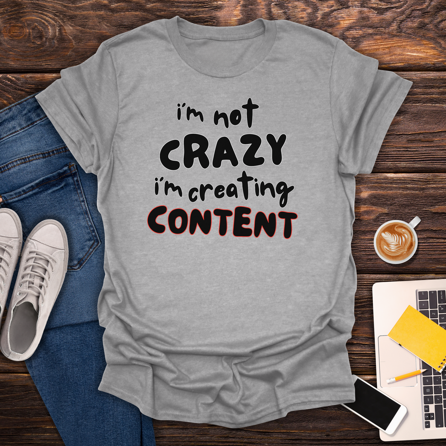 I'm Not Crazy, I'm Creating Content - T-Shirt