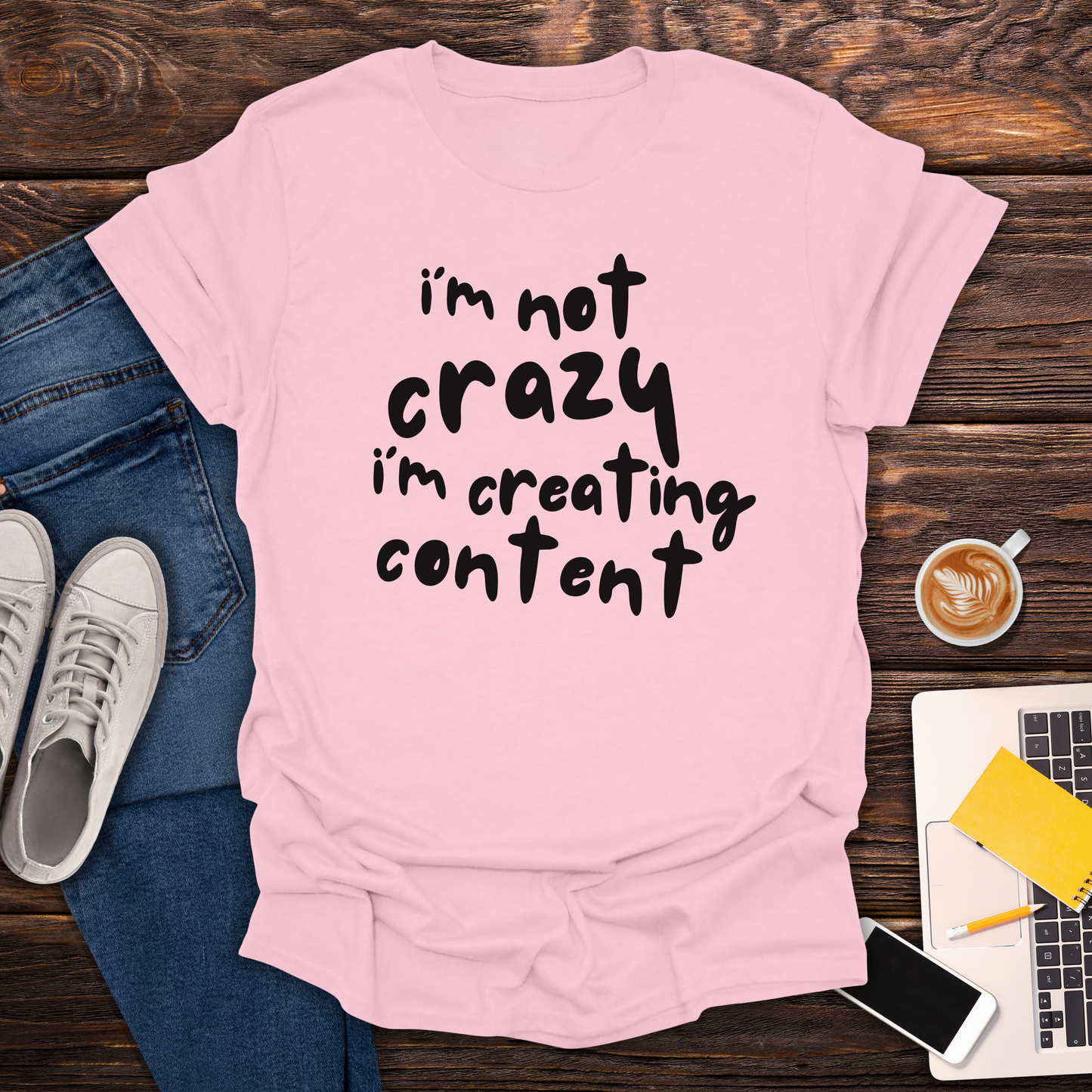 I'm Not Crazy I'm Creating Content -  T-Shirt