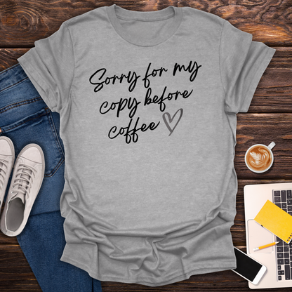 Sorry For My Copy Before Coffee - T-Shirt
