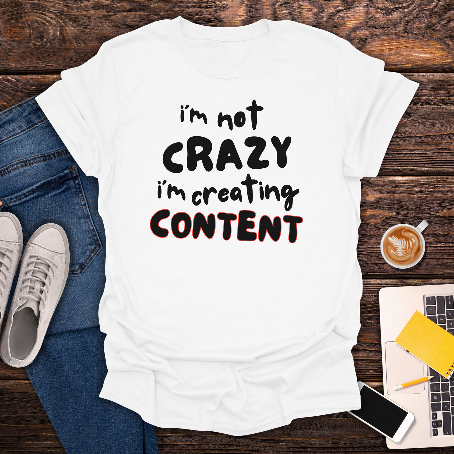 I'm Not Crazy, I'm Creating Content - T-Shirt