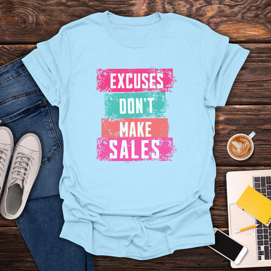 Excuses Don't Make Sales - Unisex T-Shirt