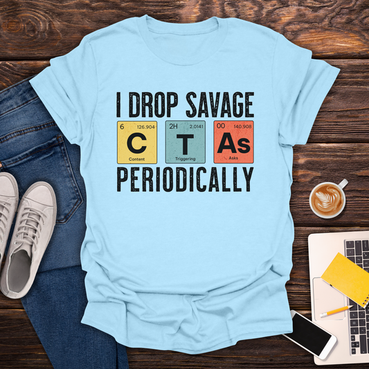 I Drop Savage CTA's - T-Shirt