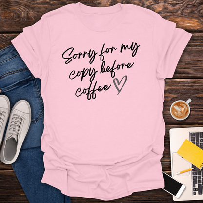 Sorry For My Copy Before Coffee - T-Shirt