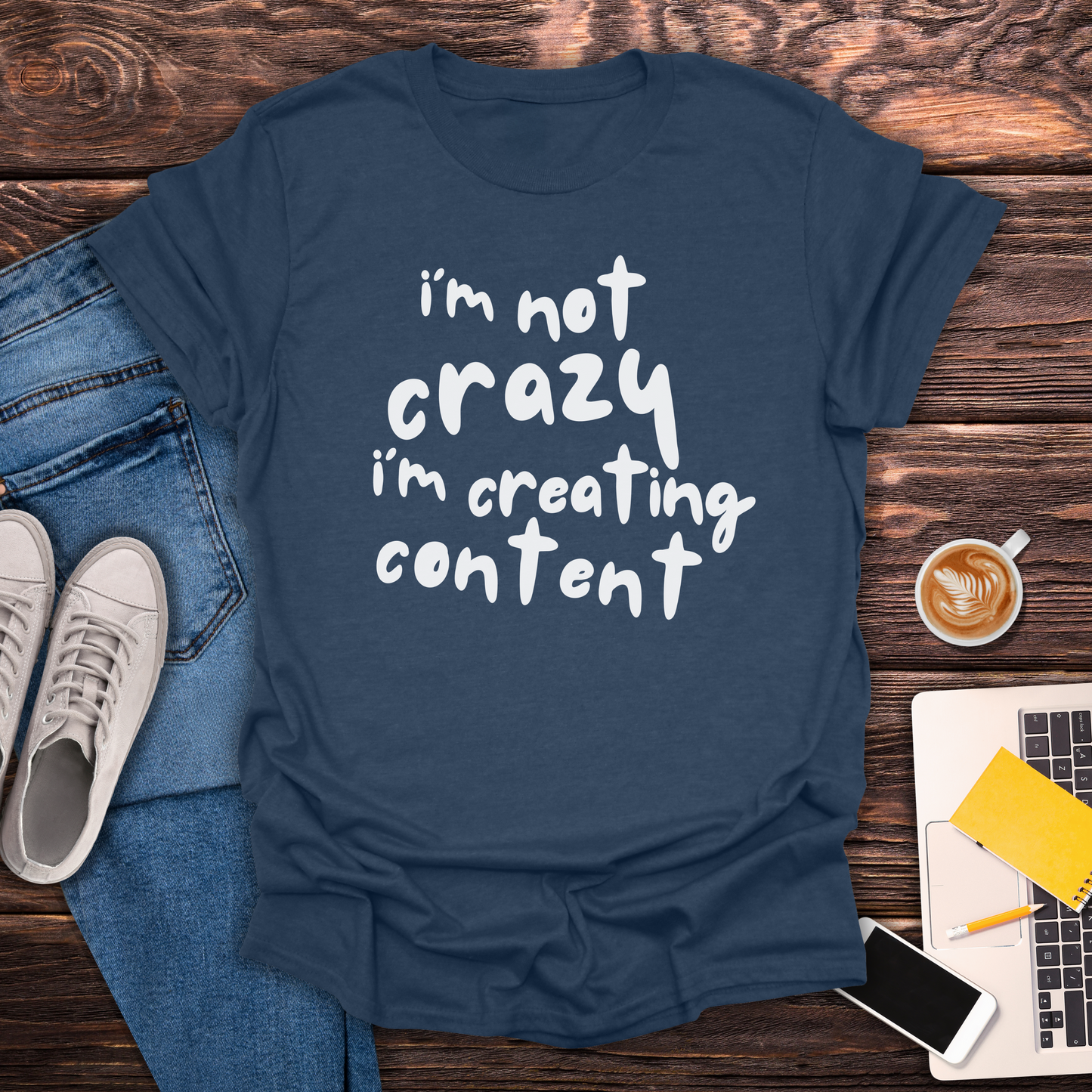 I'm Not Crazy I'm Creating Content -  T-Shirt