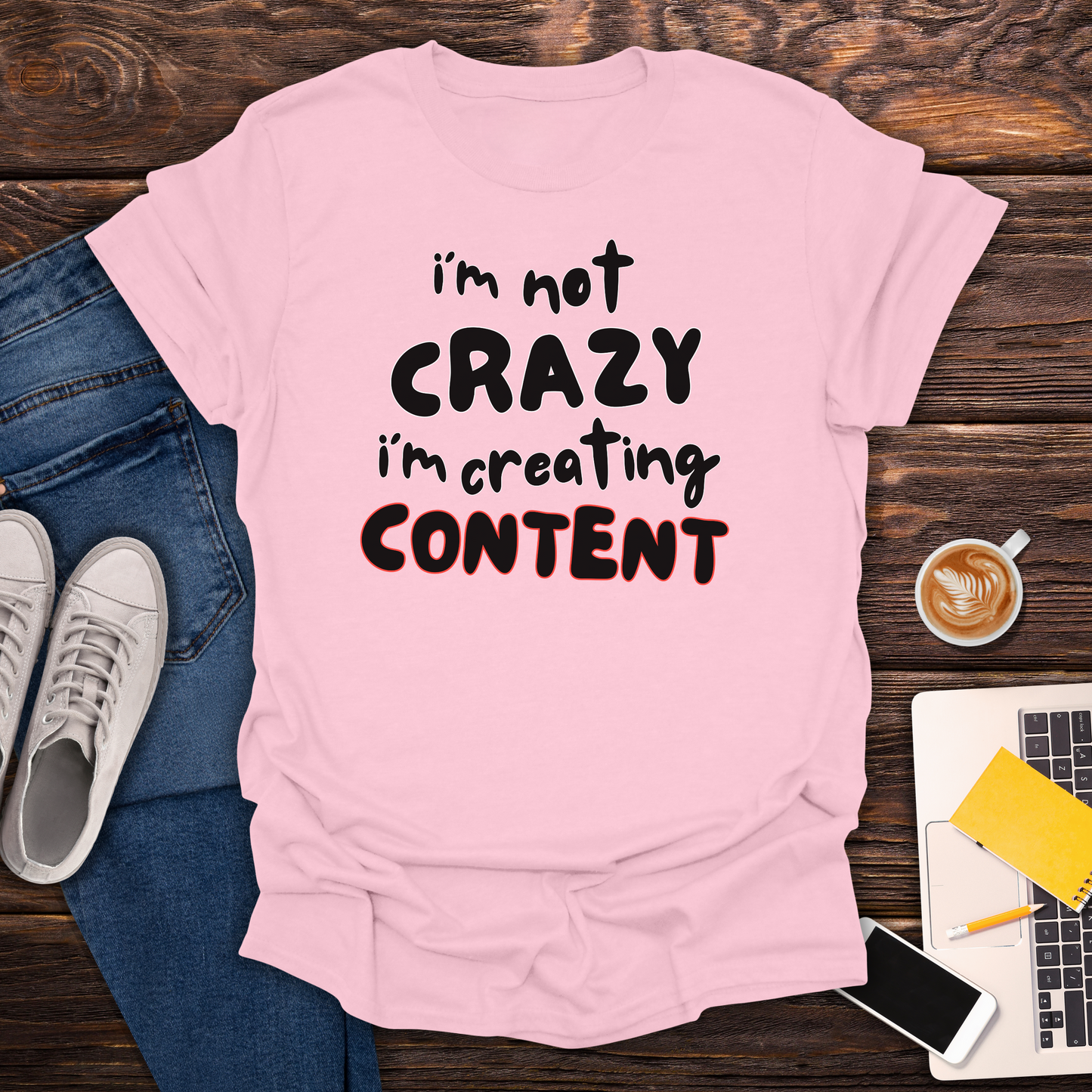 I'm Not Crazy, I'm Creating Content - T-Shirt