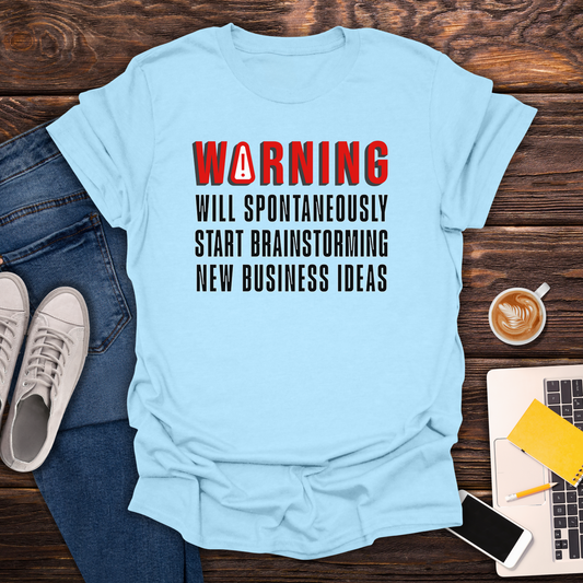 Warning! Brainstorming New Business Ideas - T-Shirt