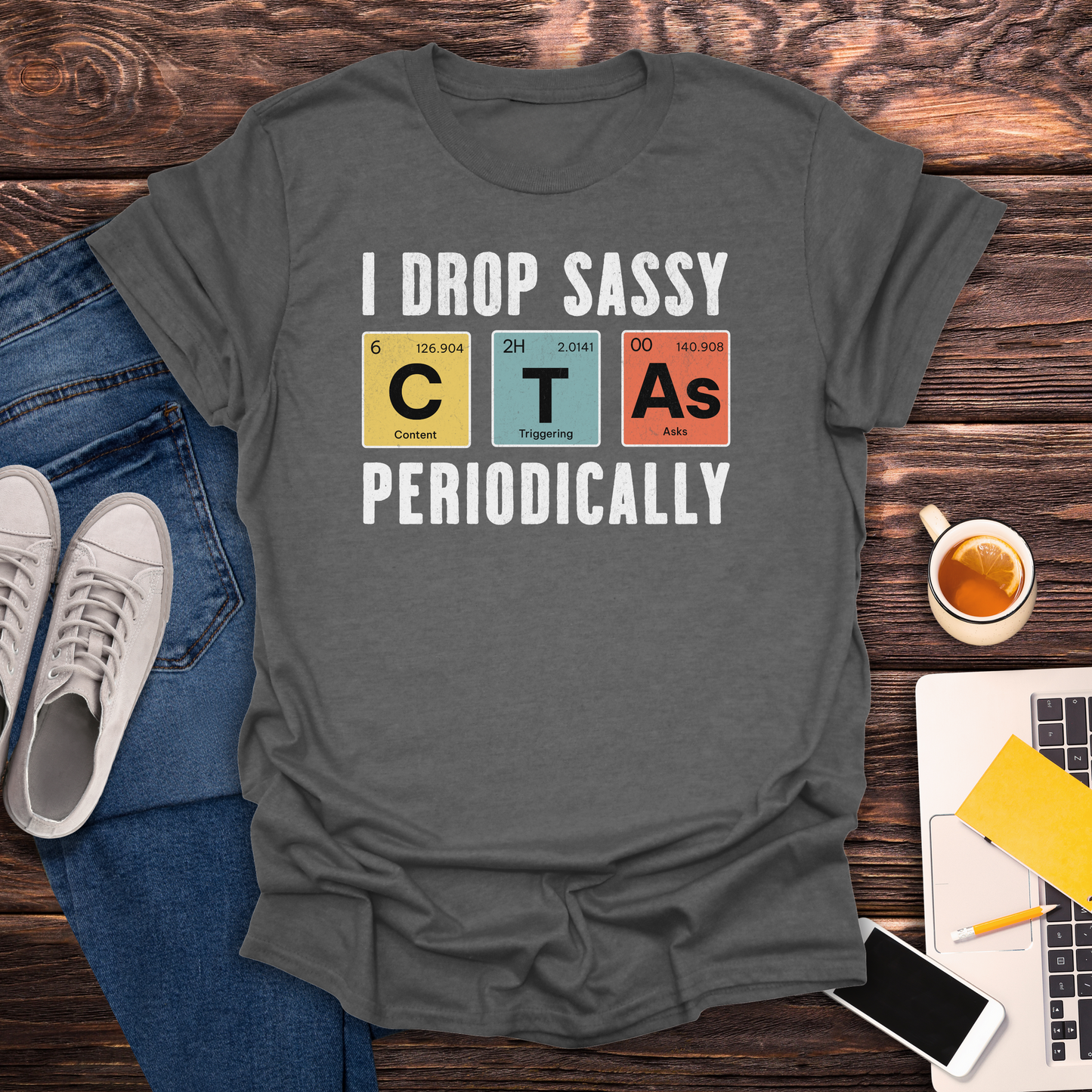 I Drop Sassy CTA's -T-Shirt
