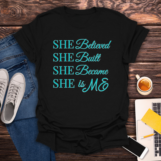She Believed. She Built. She Became. She is ME. T-Shirt
