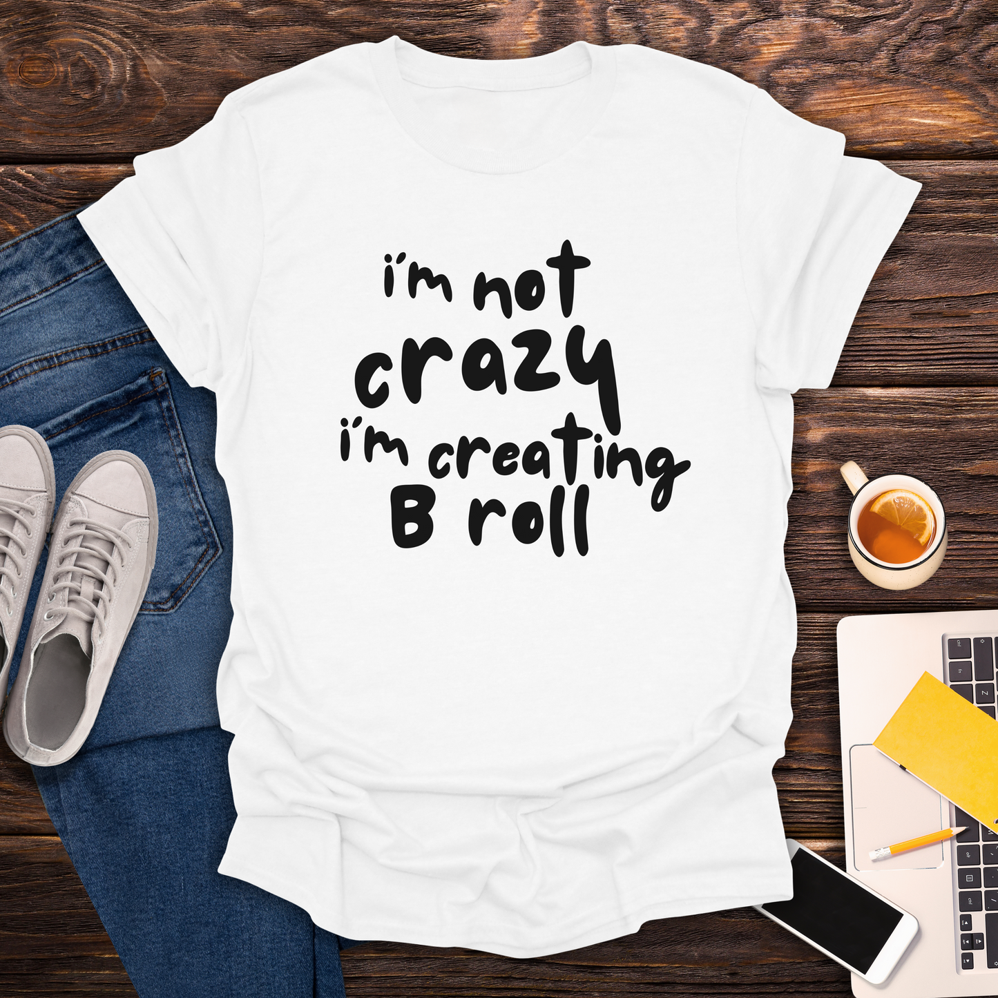 I'm Not Crazy, I'm Creating B Roll - T-Shirt
