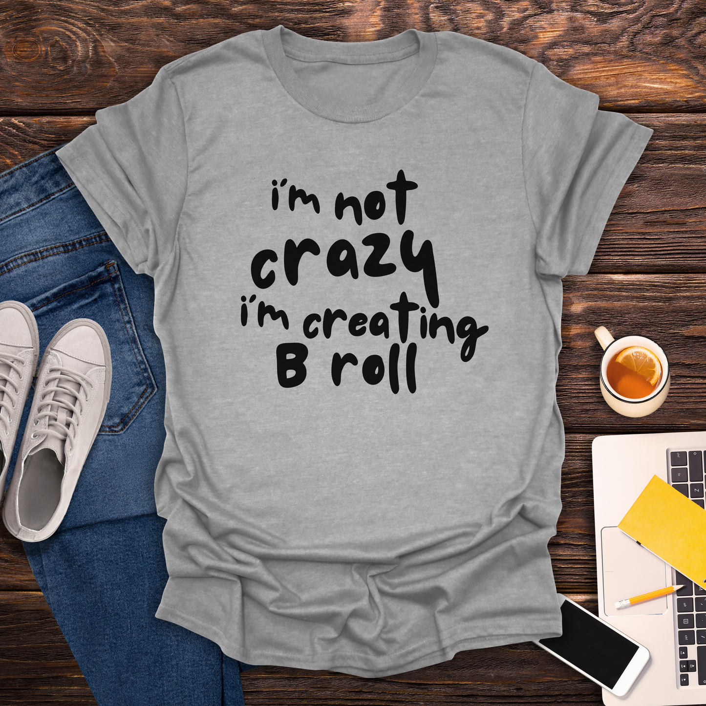 I'm Not Crazy, I'm Creating B Roll - T-Shirt