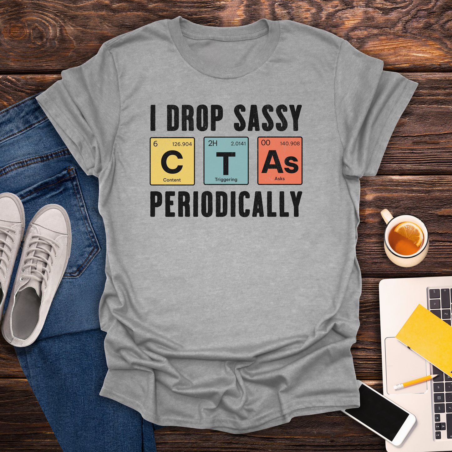 I Drop Sassy CTA's -T-Shirt