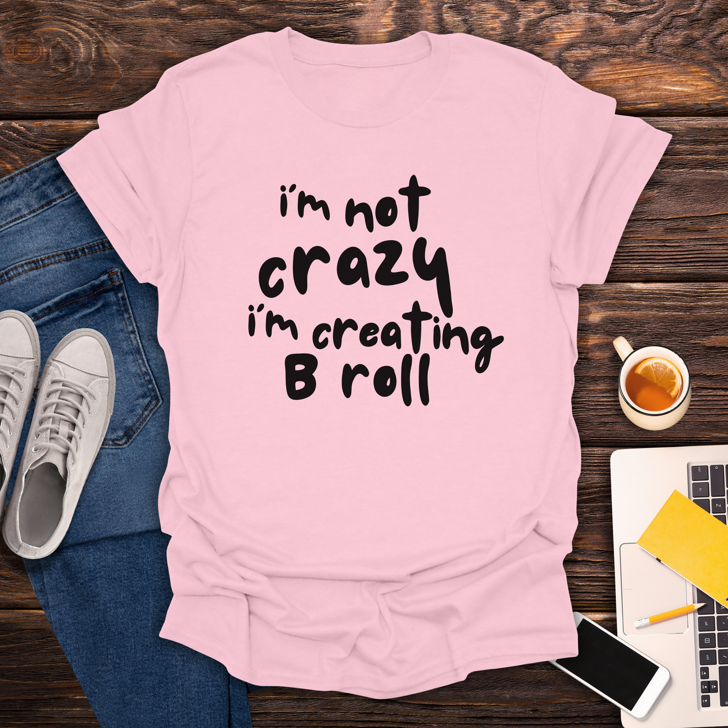 I'm Not Crazy, I'm Creating B Roll - T-Shirt