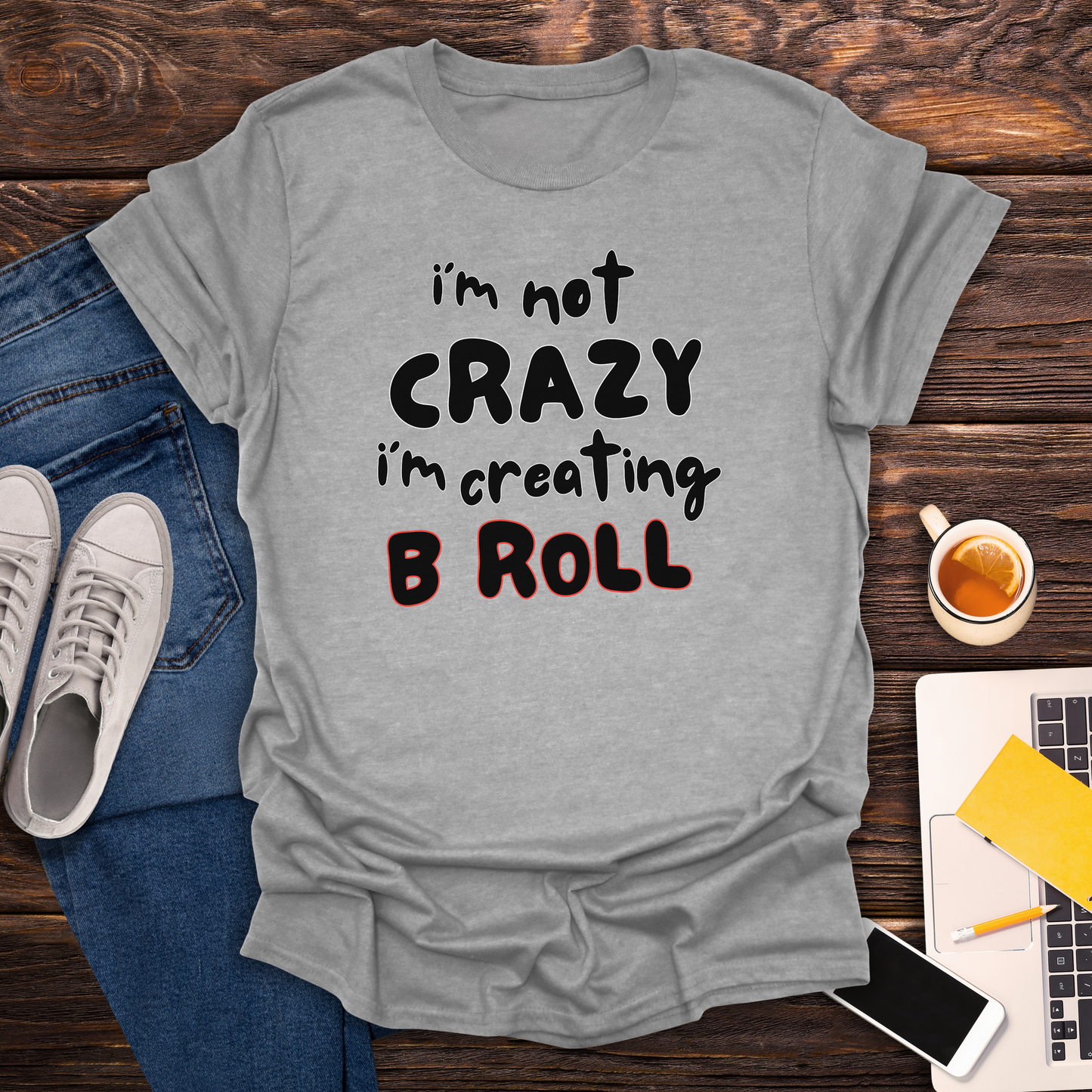 I'm Not Crazy, I'm Creating B Roll - T-Shirt