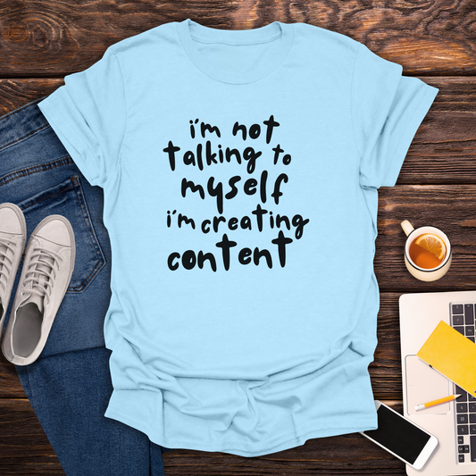I'm Not Talking To Myself, I'm Creating Content - T-Shirt