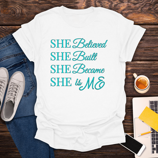 She Believed. She Built. She Became. She is ME. T-Shirt