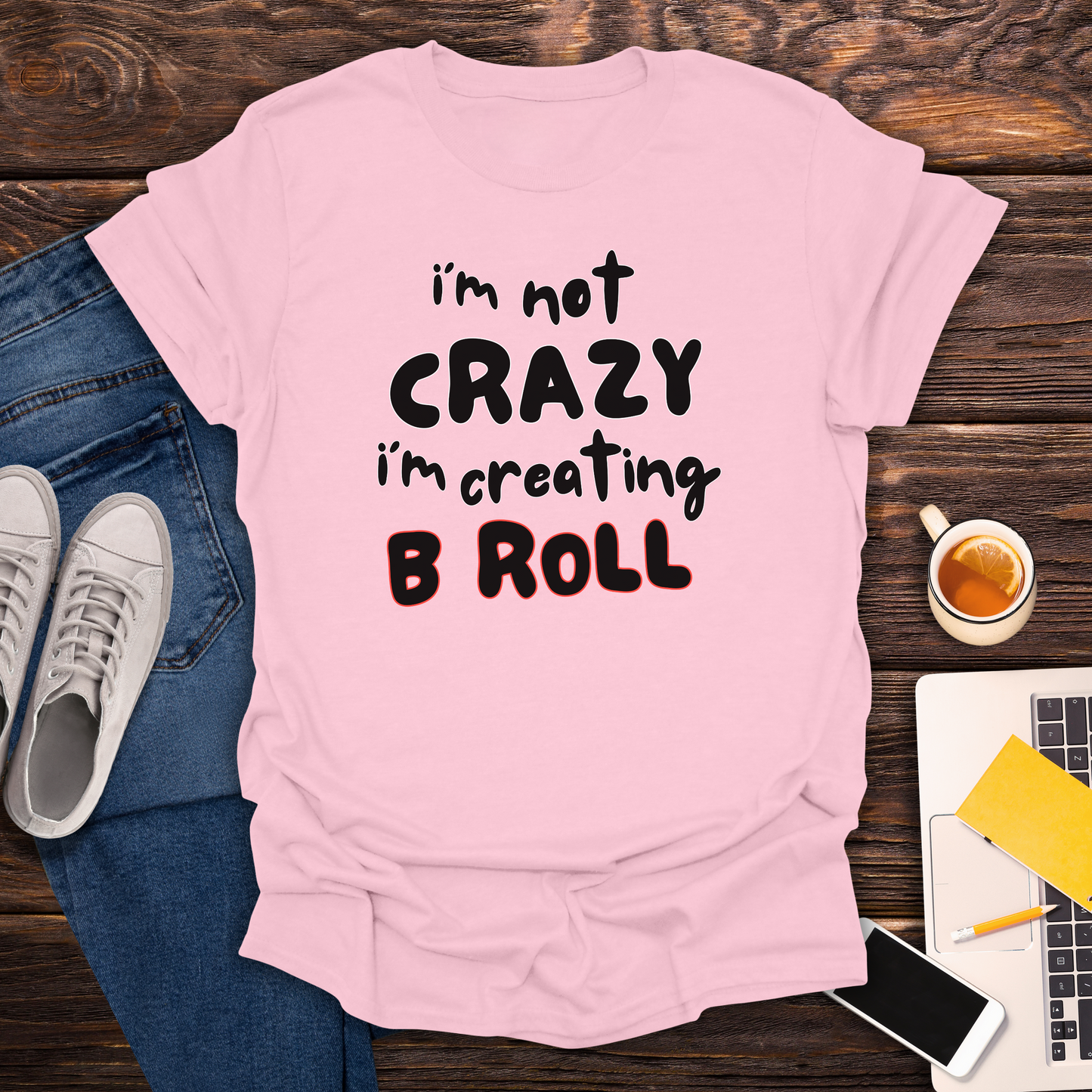 I'm Not Crazy, I'm Creating B Roll - T-Shirt
