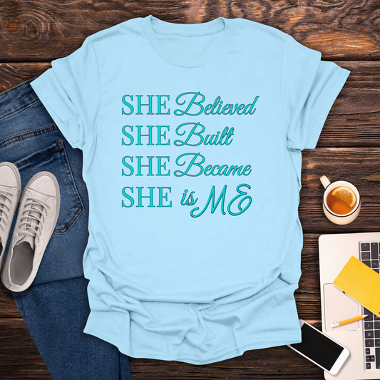 She Believed. She Built. She Became. She is ME -  T-Shirt