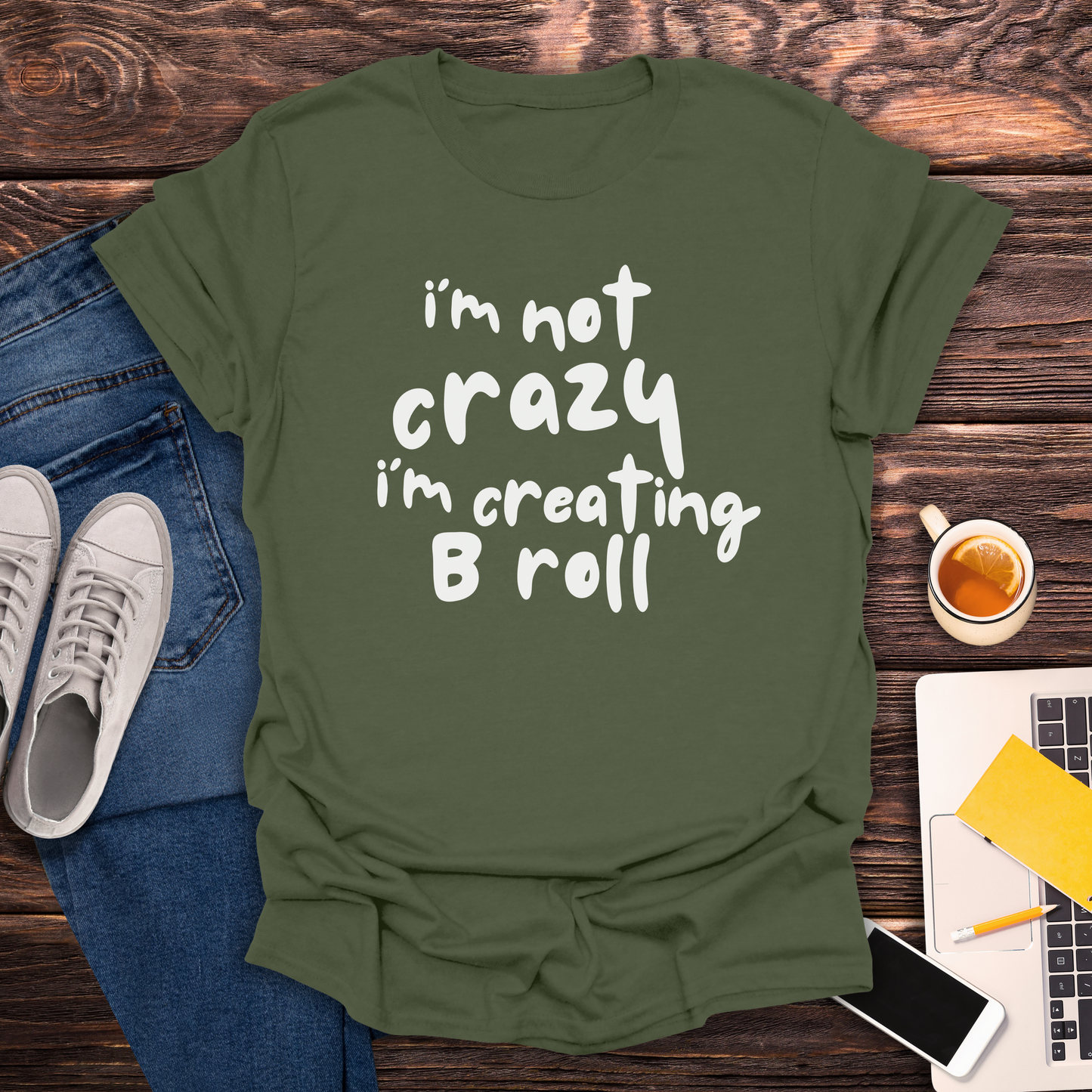 I'm Not Crazy, I'm Creating B Roll - T-Shirt
