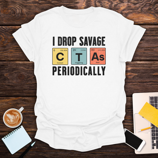 I Drop Savage CTA's - T-Shirt