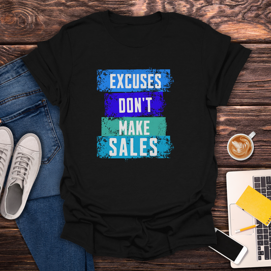 Excuses Don't Make Sales - Unisex T-Shirt